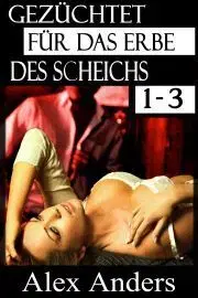 Beletria - ostatné Gezüchtet für das Erbe des Scheichs 1-3: Eine Alpha-Sheikh-Romanze - Anders Alex