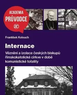 Slovenské a české dejiny Internace - Věznění a izolace českých biskupů římskokatolické církve v době komunistické totality - František Kolouch