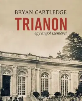 Svetové dejiny, dejiny štátov Trianon egy angol szemével - Bryan Cartledge
