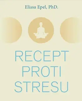 Psychológia, etika Recept proti stresu - Elissa Epelová
