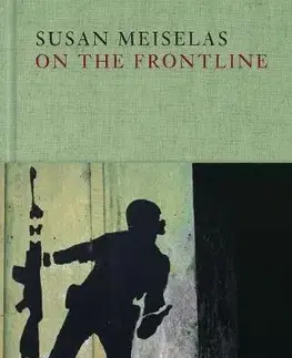 Fotografia Susan Meiselas - On the Frontline - Kolektív autorov