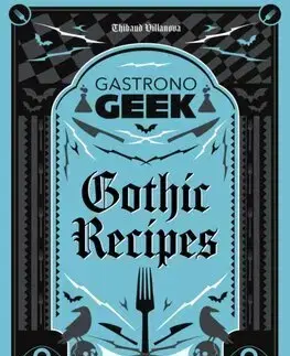 Kuchárky - ostatné Gastronogeek Gothic Recipes - Thibaud Villanova