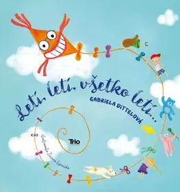 Básničky a hádanky pre deti Letí, letí, všetko letí... - Gabriela Dittelová