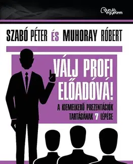 Manažment Válj profi előadóvá - Péter Szabó,Róbert Muhoray