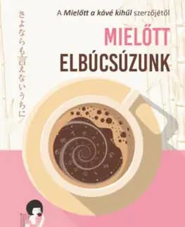 Svetová beletria Mielőtt elbúcsúzunk - Kavagucsi Tosikadzu