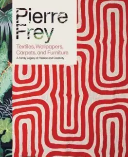 Dizajn, úžitkové umenie, móda Pierre Frey: Textiles, Wallpapers, Carpets, and Furniture - Patrick Frey,Alain Stella