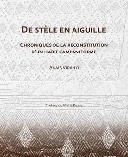 História De stele en aiguille: Chroniques de la reconstitution d’un habit campaniforme - Anais Viranyi