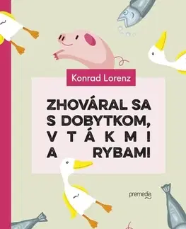 Romantická beletria Zhováral sa s dobytkom, vtákmi a rybami - Konrad Lorenz