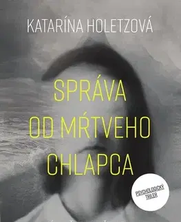Romantická beletria Správa od mŕtveho chlapca - Katarína Holetzová