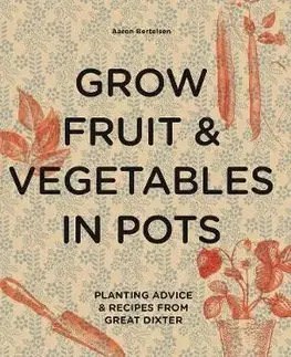 Úžitková záhrada Grow Fruits and Vegetables in Pots - Aaron Bertelsen