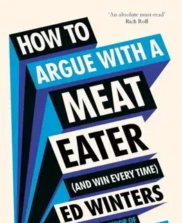 Filozofia How to Argue With a Meat Eater (And Win Every Time) - Ed Winters