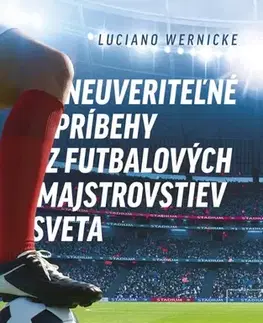 Futbal, hokej Neuveriteľné príbehy z futbalových majstrovstiev sveta - Luciano Wernicke,Samuel Marec