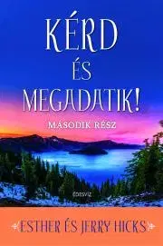 Duchovný rozvoj Kérd és megadatik 2. rész - Esther Hicks