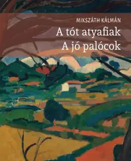 Novely, poviedky, antológie A tót atyafiak - A jó palócok - Kálman Mikszáth