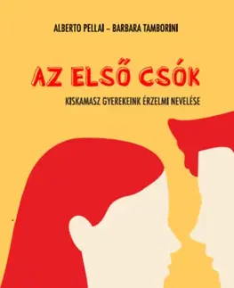 Rodičovstvo a výchova Az első csók - Kiskamasz gyerekeink érzelmi nevelése - Alberto Pellai,Barbara Tamborini