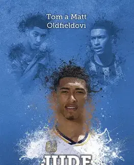 Šport - ostatné Jude Bellingham: nový vůdce - Tom Oldfield,Matt Oldfield