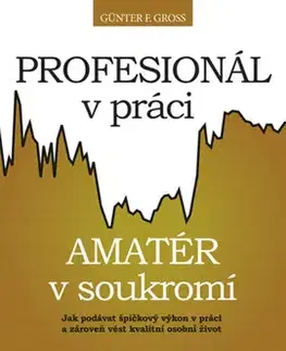 Biznis a kariéra Profesionál v práci, amatér v soukromí? - Günter F. Gross