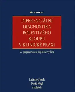 Chirurgia, ortopédia, traumatológia Diferenciální diagnostika bolestivého kloubu v klinické praxi, 2., přepracované a doplněné vydání - Ladislav Šenolt,David Veigl,Kolektív autorov