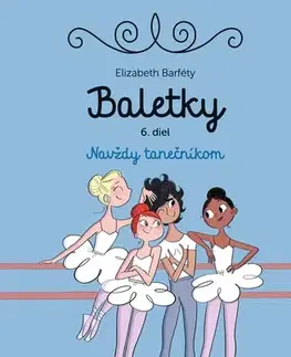 Pre dievčatá Baletky 6: Navždy tanečníkom - Elisabeth Barféty,Magalie Foutrier,Dagmar Ostrovská