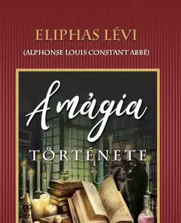 Beletria - ostatné A mágia története - Éliphas Lévi