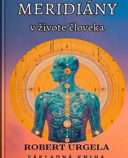 Aura, čakry, mandaly, kamene Meridiány v živote človeka - Robert Urgela