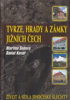 Slovensko a Česká republika Tvrze, hrady a zámky jižních Čech - Martina Sudová,Martin Kovář