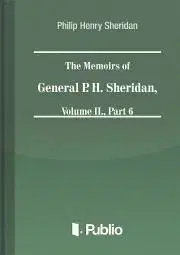 Svetová beletria The Memoirs of General P. H. Sheridan, Volume II., Part 6 - Sheridan Philip Henry