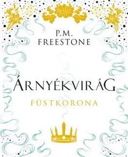 Sci-fi a fantasy Árnyékvirág - Füstkorona - Shadowscent-sorozat 2. rész - P. M. Freestone