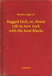 Svetová beletria Ragged Dick; or, Street Life in New York with the Boot Blacks - Alger Horatio
