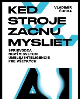 Veda, technika, elektrotechnika Keď stroje začnú myslieť - Vladimír Šucha