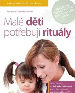 Starostlivosť o dieťa, zdravie dieťaťa Malé děti potřebují rituály - Petra Kunze,Catharina Salamander