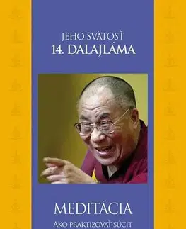 Duchovný rozvoj Meditácia - Ako praktizovať súcit a ovládať nežiaduce emócie - Jeho Svatost Dalajlama,Peter Macsovszky