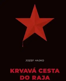 Slovenské a české dejiny Krvavá cesta do raja - Jozef Hajko