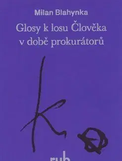 Fejtóny, rozhovory, reportáže Glosy k losu Člověka v době prokurátorů - Milan Blahynka