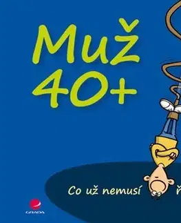 Citáty, výroky, aforizmy, príslovia, porekadlá Muž 40+ - Miguel Fernandez,Michael Kernbach