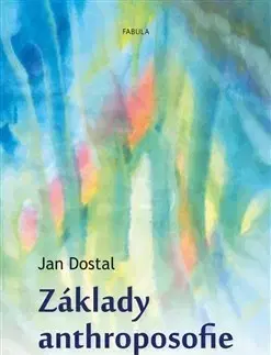 Ezoterika - ostatné Základy anthroposofie - Jan Dostal