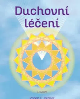 Alternatívna medicína - ostatné Duchovní léčení - Robert E. Detzler