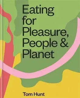 Zdravá výživa, diéty, chudnutie Eating for Pleasure, People & Planet - Tom Hunt