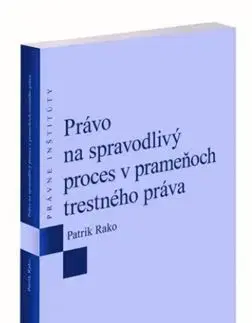 Trestné právo Právo na spravodlivý proces v prameňoch trestného práva - Patrik Rako