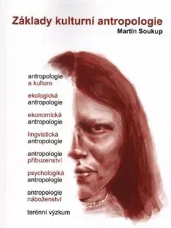 Odborná a náučná literatúra - ostatné Základy kulturní antropologie - Martin Soukup