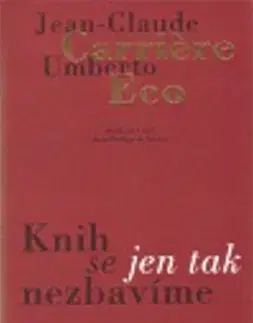 Eseje, úvahy, štúdie Knih se jen tak nezbavíme - Umberto Eco,Martin Svoboda,Dagmar Slavíkovská