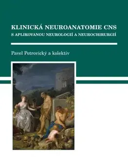 Pre vysoké školy Klinická neuroanatomie CNS s aplikovanou neurologií a neurochirurgií + CD - Pavel Petrovický
