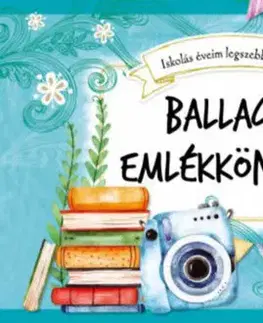 Citáty, výroky, aforizmy, príslovia, porekadlá Ballagási emlékkönyvem - Iskolás éveim legszebb pillanatai