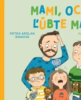 Výchova, cvičenie a hry s deťmi Mami, oci, ľúbte ma - Petra Arslan Šinková