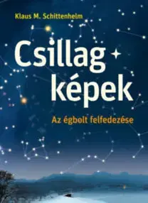 Astronómia, vesmír, fyzika Csillagképek - Az égbolt felfedezése - Klaus M. Schittelhelm