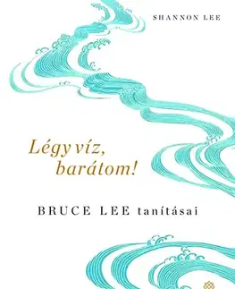 Filozofia Légy víz, barátom! - Shannon Lee