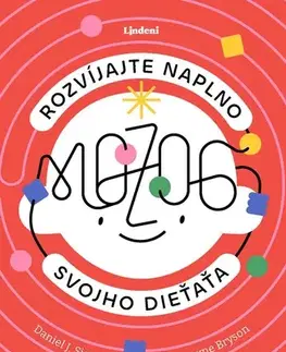 Výchova, cvičenie a hry s deťmi Rozvíjajte naplno mozog svojho dieťaťa - Daniel J. Siegel,Tina Payneová-Brysonová,Miroslav Šatka