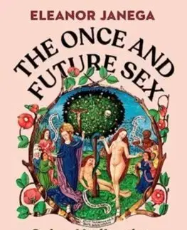 Sociológia, etnológia The Once and Future Sex - Eleanor Janega