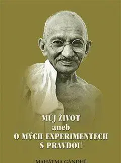 Osobnosti Můj život aneb o mých experimentech s pravdou - Gándhí Mahátma