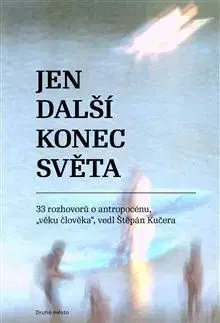 Fejtóny, rozhovory, reportáže Jen další konec světa - Štěpán Kučera